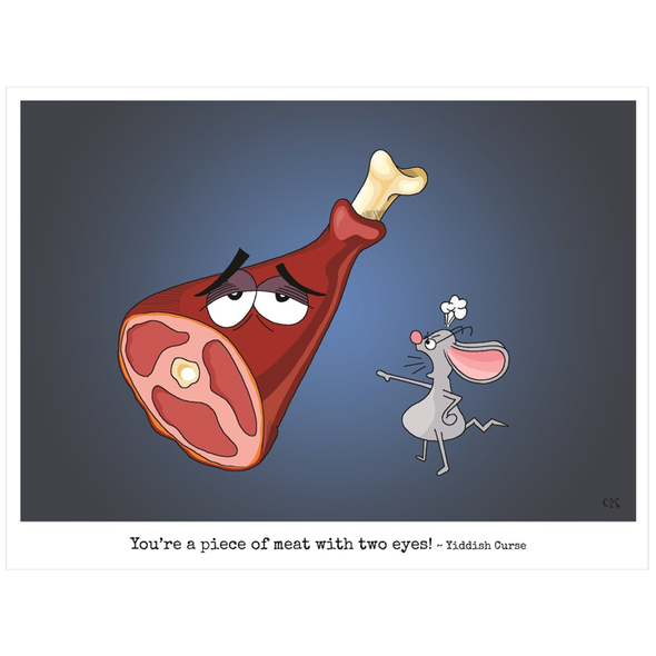 You're A Piece Of Meat With Two Eyes Poster