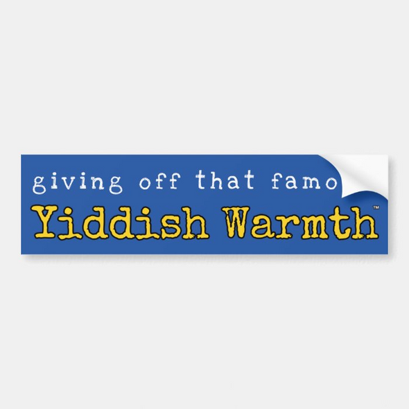Giving Off That Yiddish Warmth Bumper Sticker